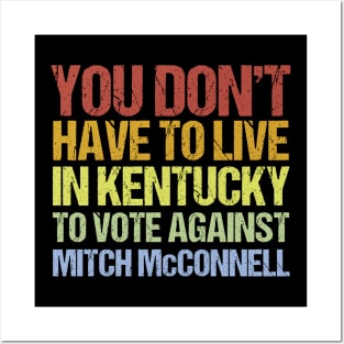 You Don't Have To Live In Kentucky To Vote Against Mitch McConnell Posters and Art